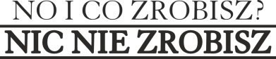 Koszulka polo dziecięca No i co zrobisz? nic nie zrobisz 2