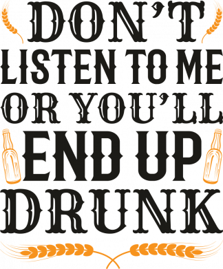 Koszulka damska DON'T LISTEN TO ME OR YOU'LL END UP DRUNK 2