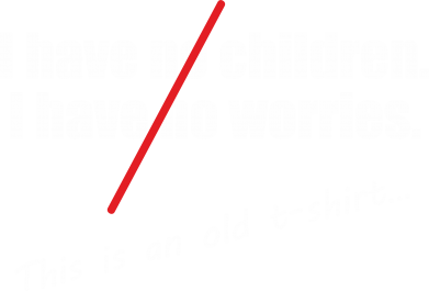 Naszywka prostokątna zaokrąglona I have no children. I have no worries... This is an old t-shirt... 2