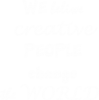 We beliwe creative people