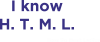 I know H. T. M. L. How To Meet Ladies
