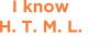 I know H. T. M. L. How To Meet Ladies
