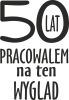 50 Lat Pracowalem Na Ten Wyglad