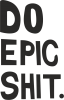 Do epic shit