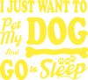 Pet My Dog & Go To Sleep