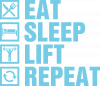 Eat sleep lift and repeat