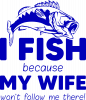 My Wife Won't Follow Me There