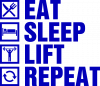Eat sleep lift and repeat