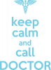 Keep Calm And Call Doctor