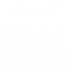 Don't kill my vibe