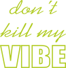Don't kill my vibe