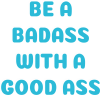 Be a badass with a good ass