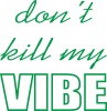 Don't kill my vibe
