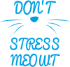 Don't stress meowt