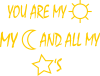 You are my sun, my moon and all my stars