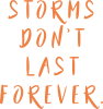 Storms don't last forever