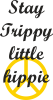 Stay trippy little hippie
