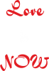 Love is now