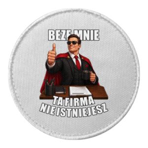 Naszywka okrągła Beze mnie ta firma nie istniejesz