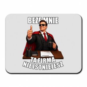 Podkładka pod mysz Beze mnie ta firma nie istniejesz