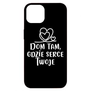 Etui na iPhone 13 Dom tam, gdzie serce twoje