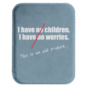 Naszywka prostokątna zaokrąglona I have no children. I have no worries... This is an old t-shirt...