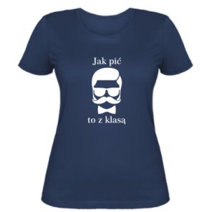 Koszulka damska Jak pić  rób to z klasą