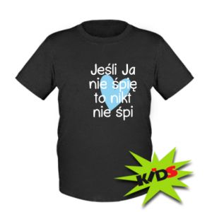 Koszulka dziecięca Jeśli Ja nie śpię to nikt nie śpi