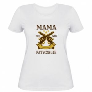 Koszulka damska Mama się nie patyczkuje