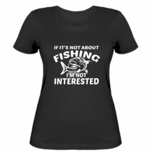 Koszulka damska Not Interested If Not About Fishing