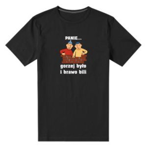Koszulka premium męska PANIE… gorzej było i brawo bili