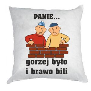 Poduszka PANIE… gorzej było i brawo bili