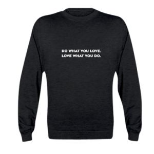 Bluza dziecięca Rób to, co kochasz. Kochaj to, co robisz.
