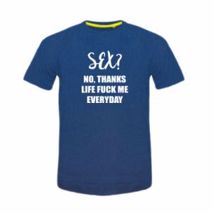 T-shirt Sex? No, thanks, life fuck me everyday (741216) buy at an