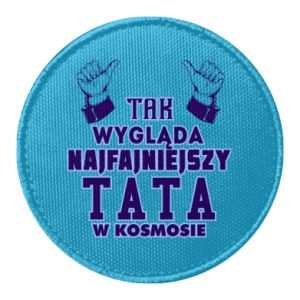 Naszywka okrągła dla taty Tak wygląda najfajniejszy tata w kosmosie