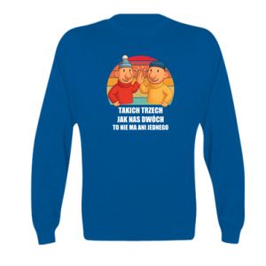 Bluza dziecięca Takich trzech jak nas dwóch to nie ma ani jednego