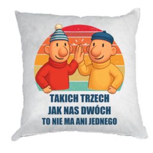 Poduszka Takich trzech jak nas dwóch to nie ma ani jednego