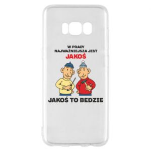 Etui na Samsung S8 W pracy najważniejsza jest jakoś to bedzie