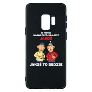 Etui na Samsung S9 W pracy najważniejsza jest jakoś to bedzie