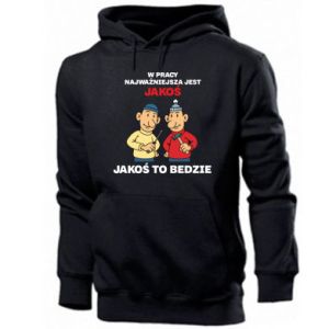 Bluza z kapturem męska W pracy najważniejsza jest jakoś to bedzie