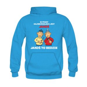 Bluza z kapturem dziecięca W pracy najważniejsza jest jakoś to bedzie