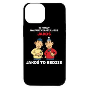 Etui na iPhone 13 Mini W pracy najważniejsza jest jakoś to bedzie - PrintSalon Etui na iPhone 13 Mini W pracy najważniejsza jest jakoś to bedzie