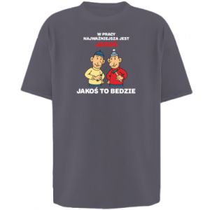 Koszulka oversize W pracy najważniejsza jest jakoś to bedzie - PrintSalon Koszulka oversize W pracy najważniejsza jest jakoś to bedzie