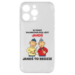 Etui na iPhone 15 Pro Max W pracy najważniejsza jest jakoś to bedzie - PrintSalon Etui na iPhone 15 Pro Max W pracy najważniejsza jest jakoś to bedzie