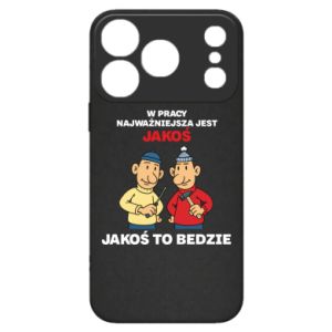 Etui na iPhone 17 Pro W pracy najważniejsza jest jakoś to bedzie - PrintSalon Etui na iPhone 17 Pro W pracy najważniejsza jest jakoś to bedzie