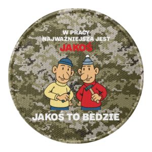 Naszywka okrągła W pracy najważniejsza jest jakoś to bedzie