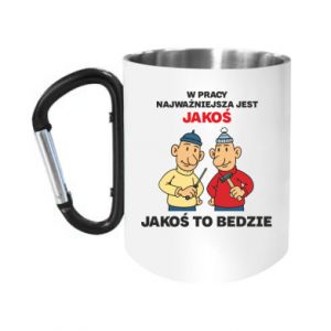 Kubek metalowy z uszkiem karabińczykiem W pracy najważniejsza jest jakoś to bedzie - PrintSalon Kubek metalowy z uszkiem karabińczykiem W pracy najważniejsza jest jakoś to bedzie