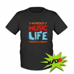 Koszulka dziecięca Without music life would be a mistake